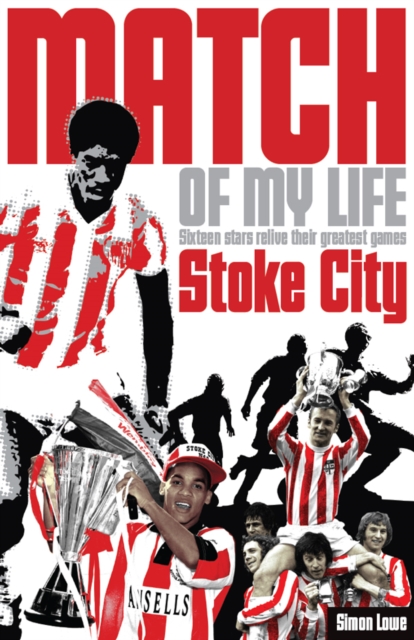Cover of Stoke City Match of My Life : Sixteen Stars Relive Their Greatest Games