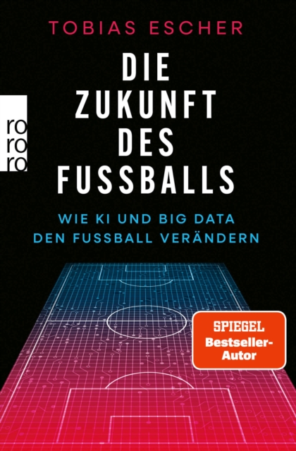 Cover of Die Zukunft des Fuballs : Wie KI und Big Data den Fuball verandern