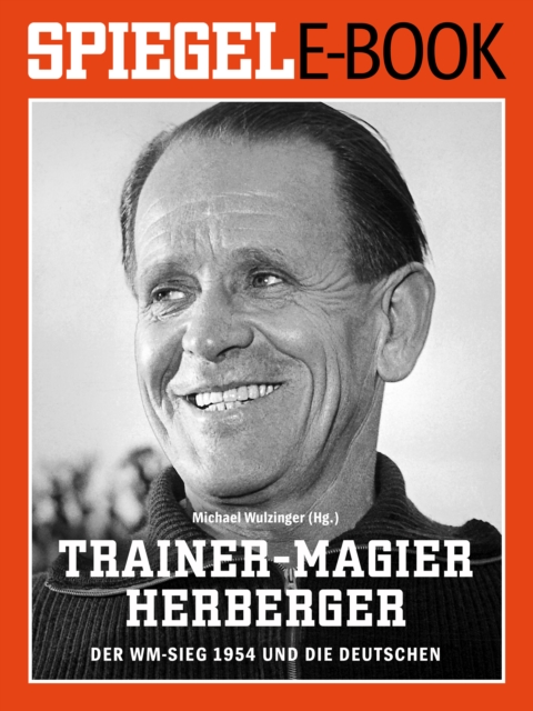 Cover of Trainer-Magier Sepp Herberger - Der WM-Sieg 1954 und die Deutschen : Ein SPIEGEL E-Book