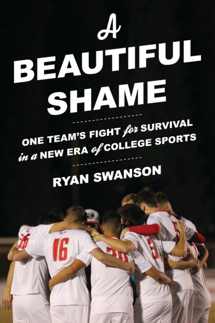 Cover of A Beautiful Shame : One Team's Fight for Survival in a New Era of College Sports