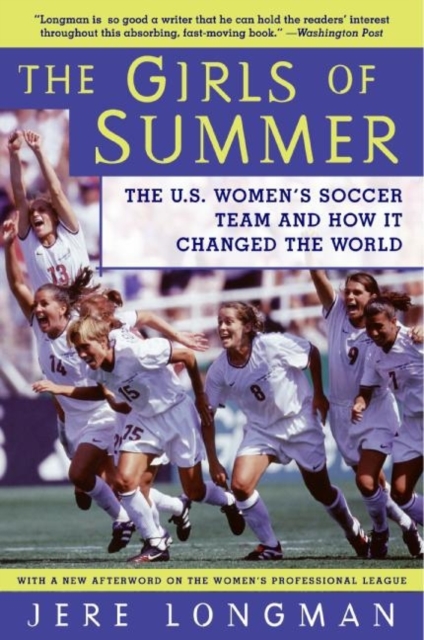 Cover of The Girls of Summer : The U.S. Women's Soccer Team and How It Changed the World