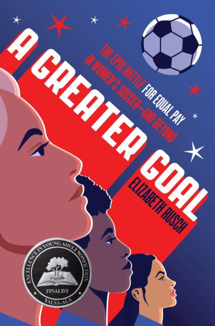 Cover of Greater Goal : The Epic Battle for Equal Pay in Women's Soccer-and Beyond