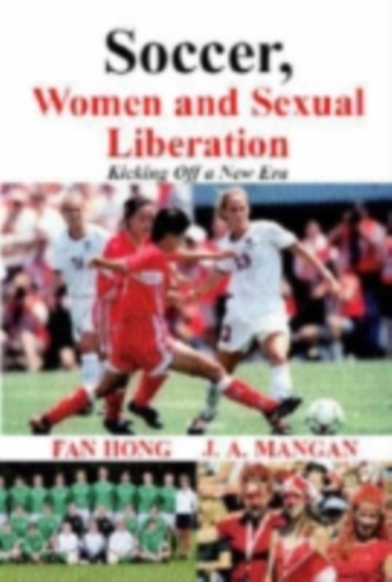 Cover of Soccer, Women, Sexual Liberation : Kicking off a New Era : 1