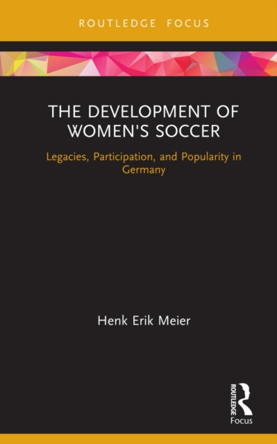 Cover of Development of Women's Soccer : Legacies, Participation, and Popularity in Germany