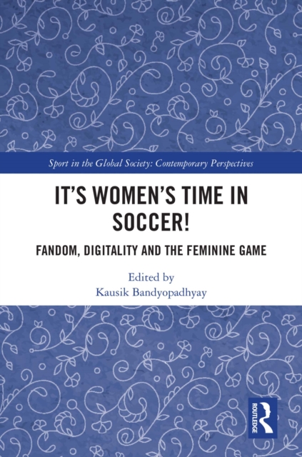 Cover of It's Women's Time in Soccer! : Fandom, Digitality and the Feminine Game