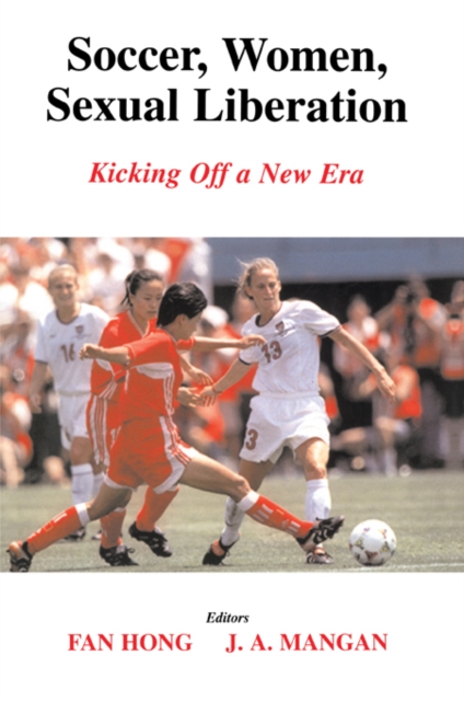 Cover of Soccer, Women, Sexual Liberation : Kicking off a New Era