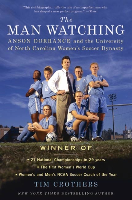 Cover of Man Watching : Anson Dorrance and the University of North Carolina Women's Soccer Dynasty