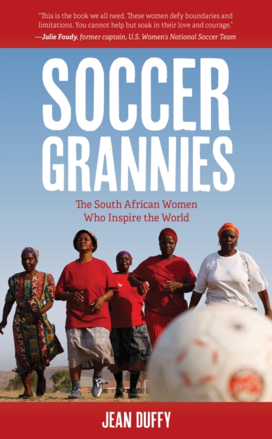 Cover of Soccer Grannies : The South African Women Who Inspire the World
