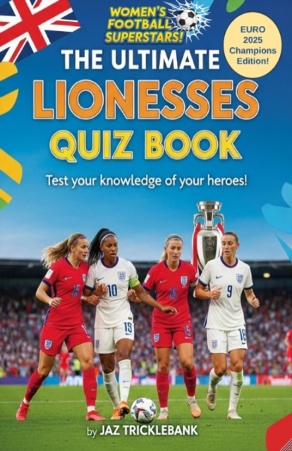 Cover of Ultimate Lionesses Quiz Book: UPDATED! EURO 2025 CHAMPIONS EDITION! : Women's Football Superstars